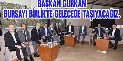 Başkan Gürkan: Bursayı Hep Birlikte Güçlü Geleceğine Taşıyacağız